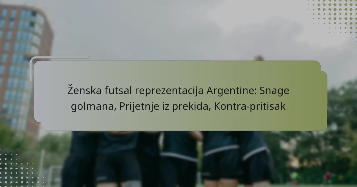 Ženska futsal reprezentacija Argentine: Snage golmana, Prijetnje iz prekida, Kontra-pritisak