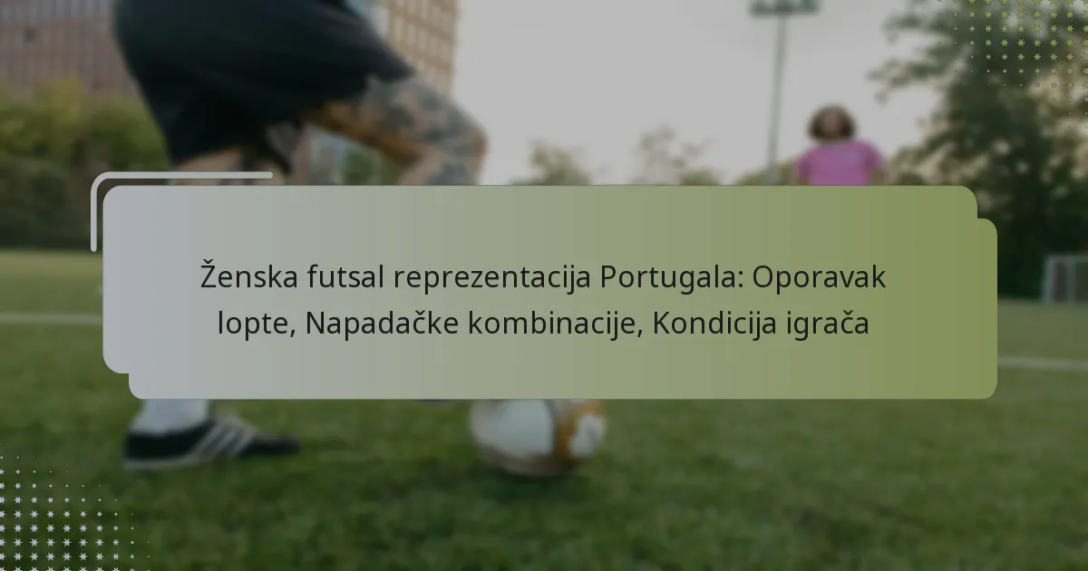 Ženska futsal reprezentacija Portugala: Oporavak lopte, Napadačke kombinacije, Kondicija igrača