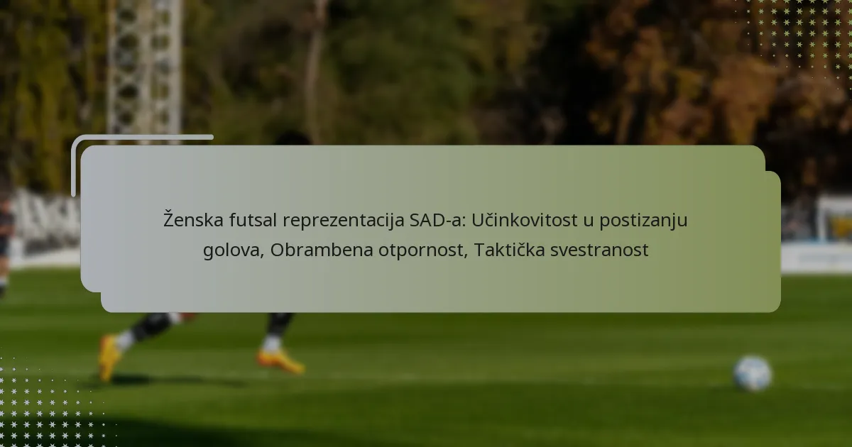 Ženska futsal reprezentacija SAD-a: Učinkovitost u postizanju golova, Obrambena otpornost, Taktička svestranost
