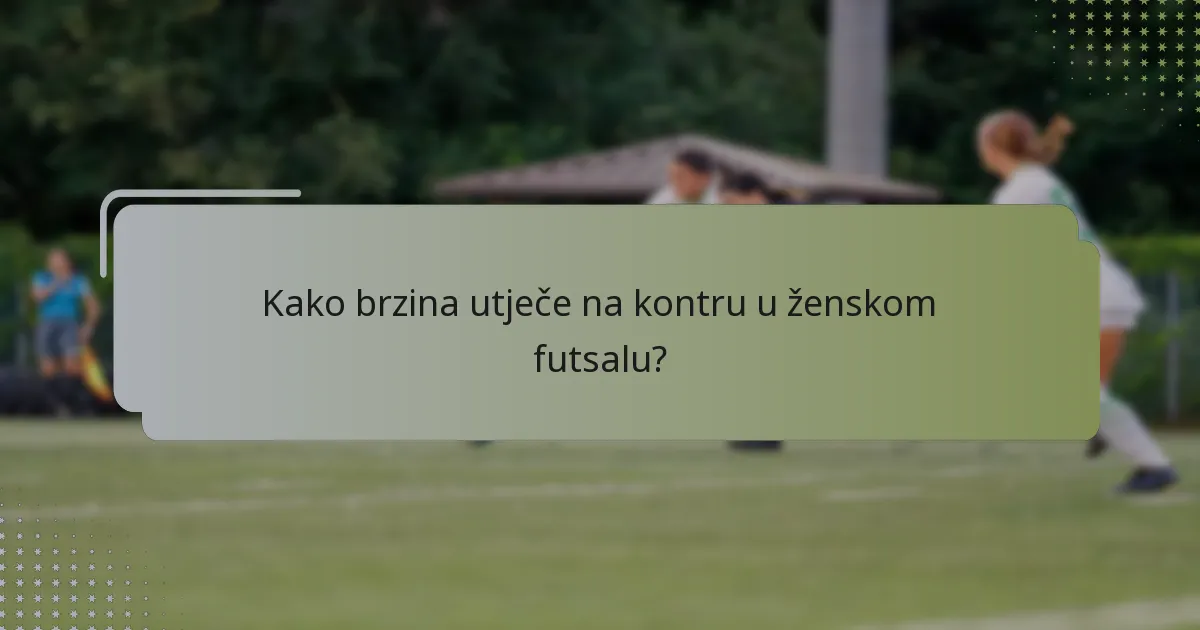Kako brzina utječe na kontru u ženskom futsalu?