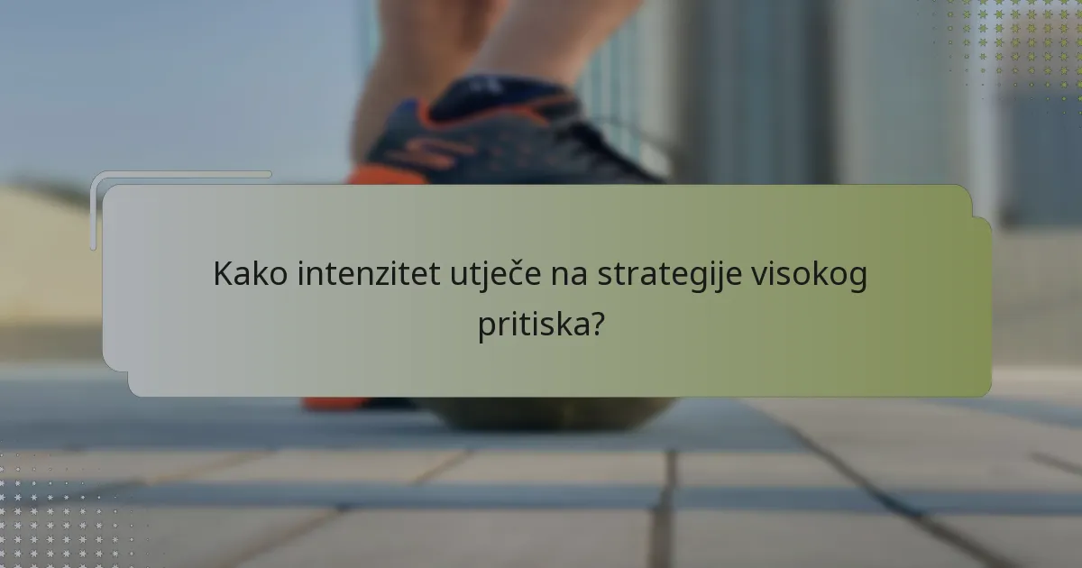 Kako intenzitet utječe na strategije visokog pritiska?