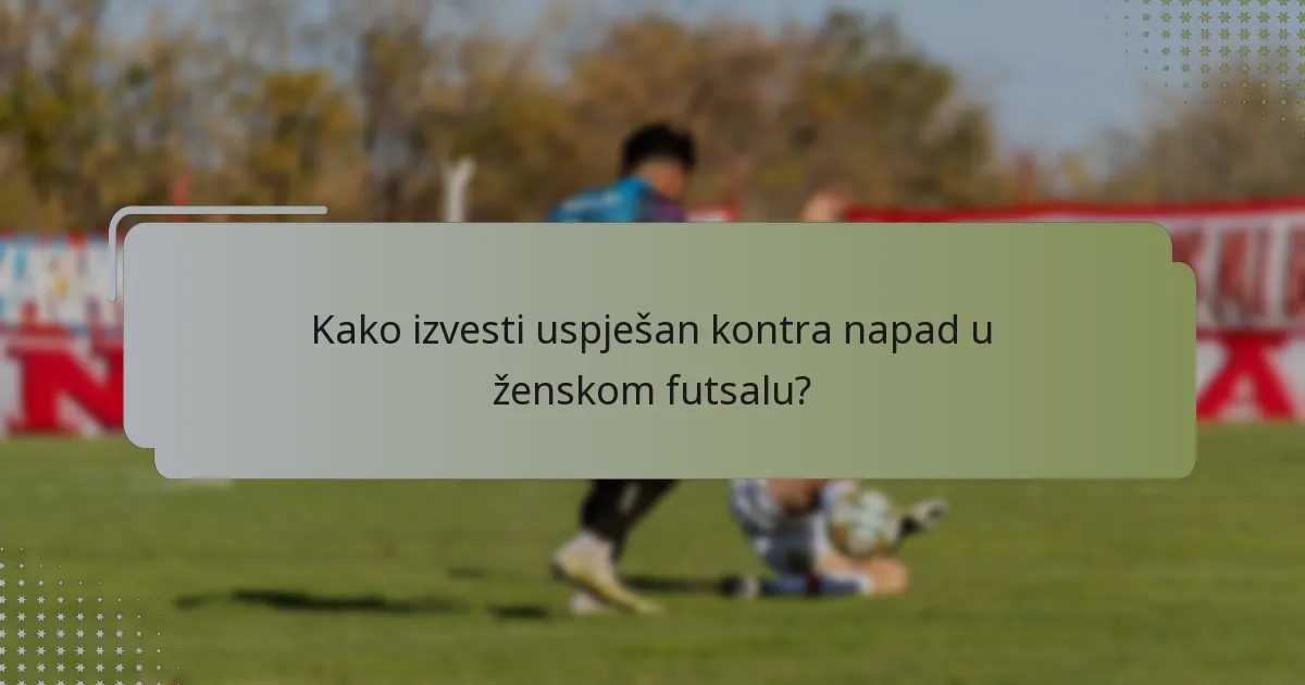 Kako izvesti uspješan kontra napad u ženskom futsalu?