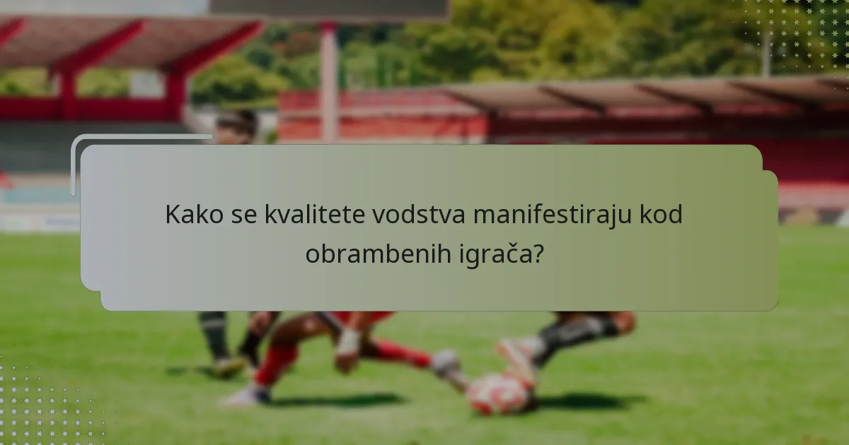 Kako se kvalitete vodstva manifestiraju kod obrambenih igrača?