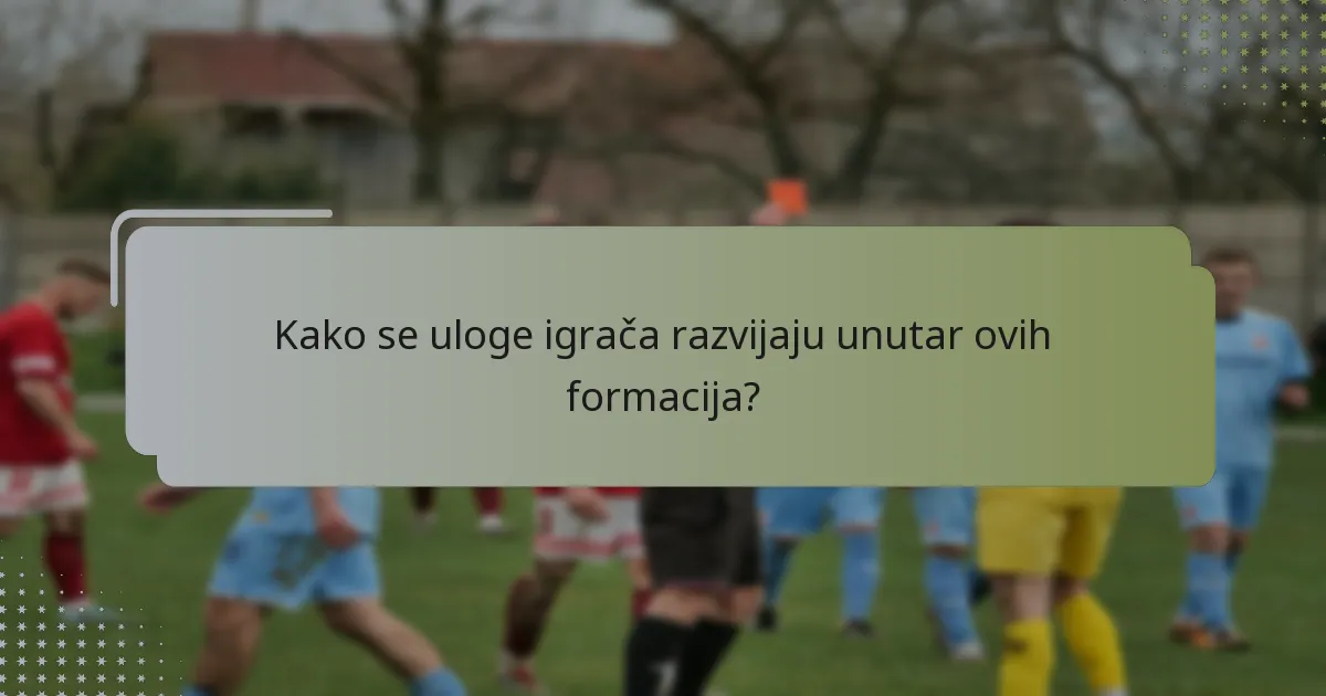 Kako se uloge igrača razvijaju unutar ovih formacija?