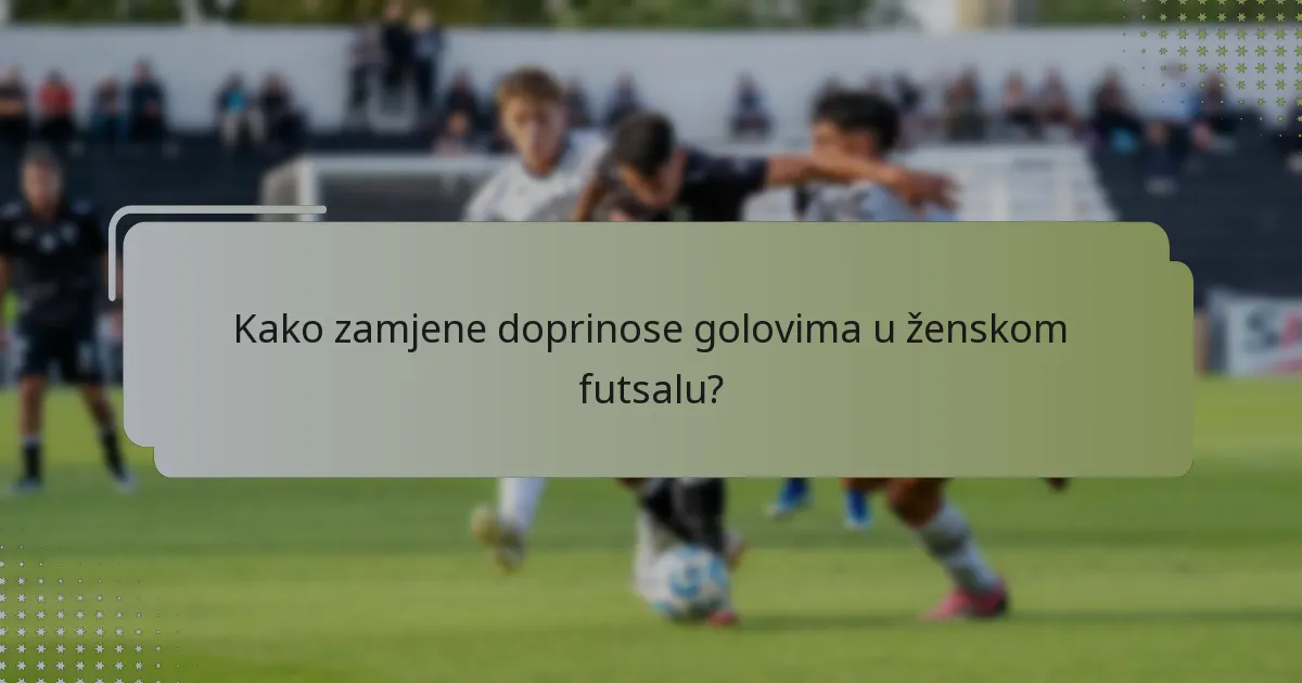 Kako zamjene doprinose golovima u ženskom futsalu?
