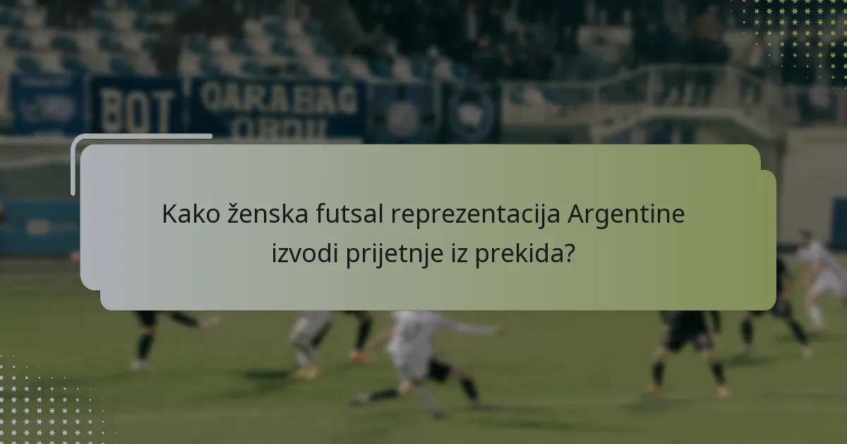 Kako ženska futsal reprezentacija Argentine izvodi prijetnje iz prekida?