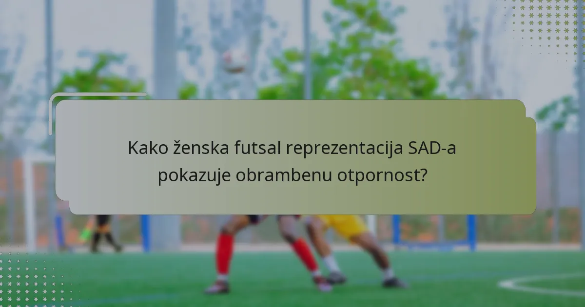 Kako ženska futsal reprezentacija SAD-a pokazuje obrambenu otpornost?