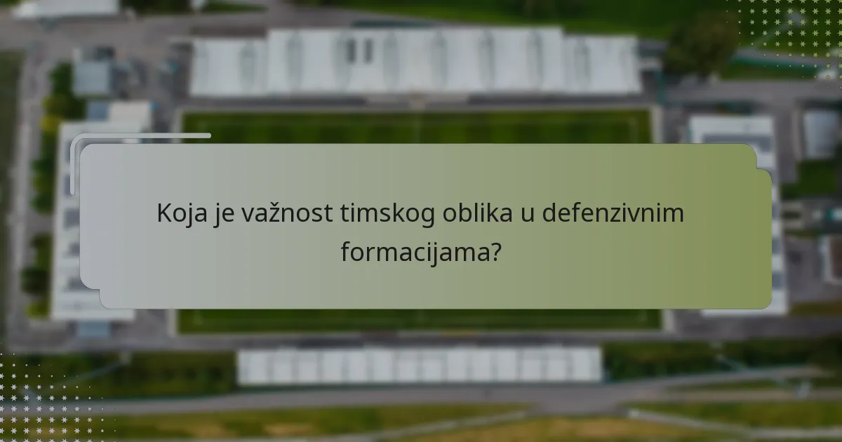 Koja je važnost timskog oblika u defenzivnim formacijama?