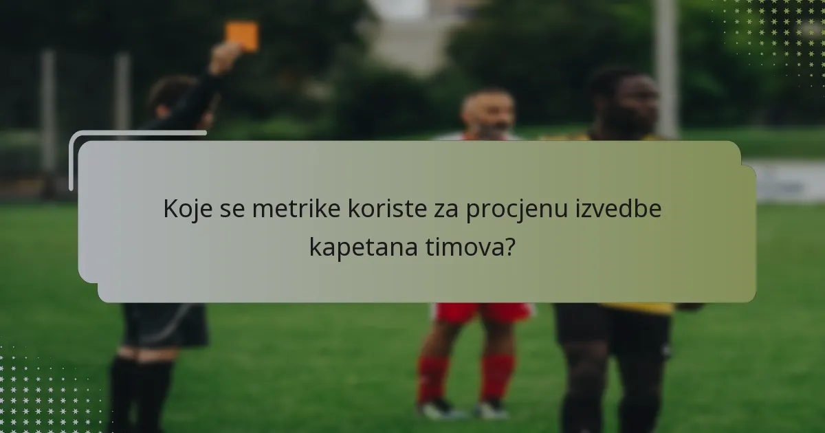 Koje se metrike koriste za procjenu izvedbe kapetana timova?