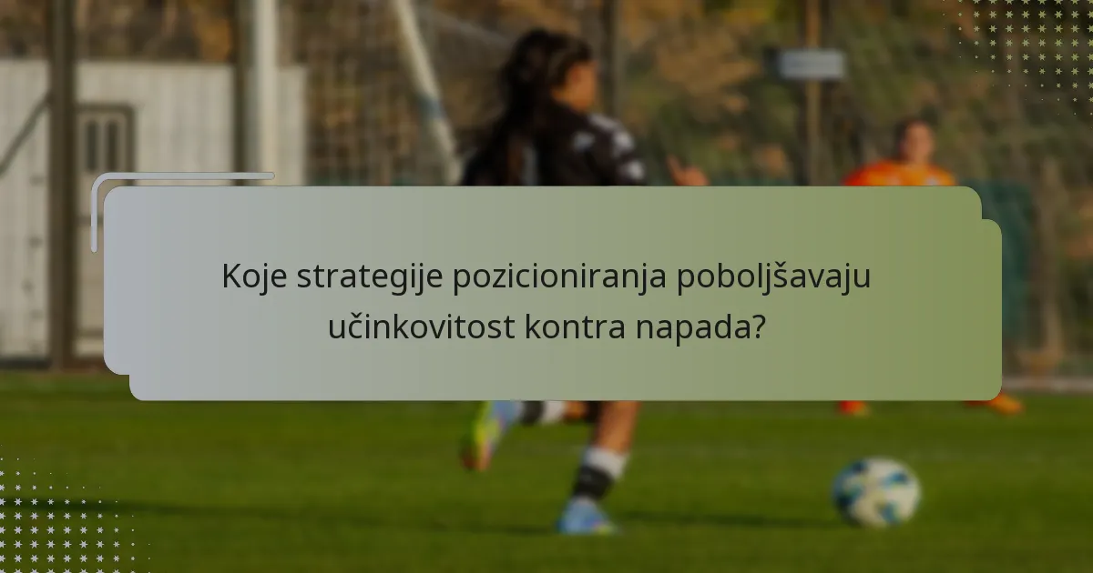 Koje strategije pozicioniranja poboljšavaju učinkovitost kontra napada?