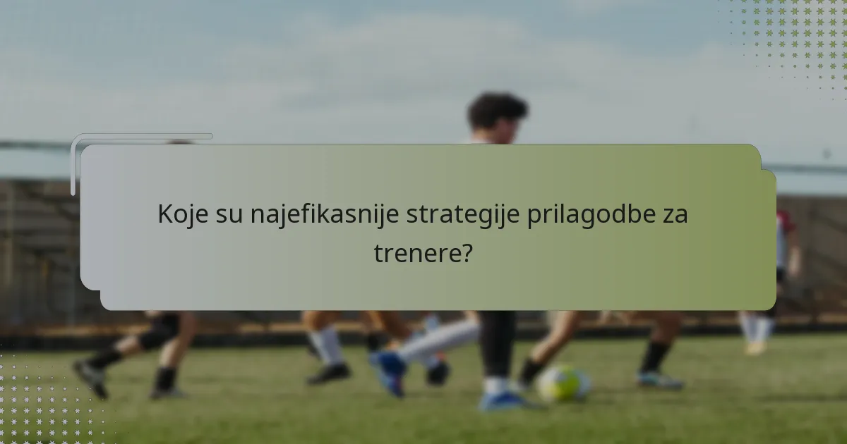 Koje su najefikasnije strategije prilagodbe za trenere?