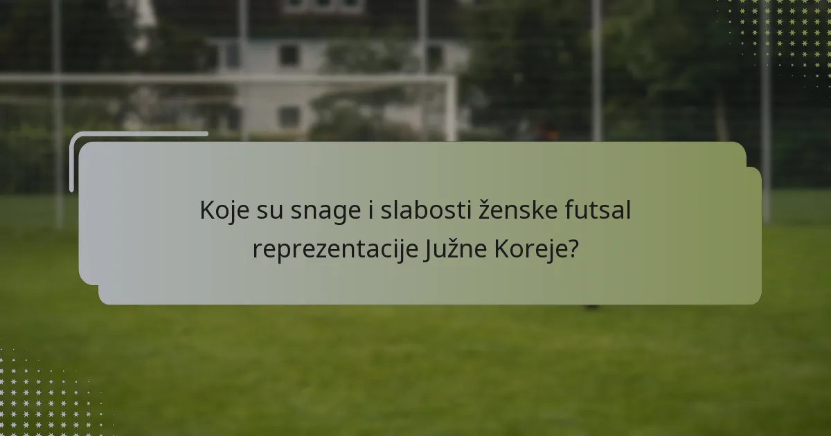 Koje su snage i slabosti ženske futsal reprezentacije Južne Koreje?