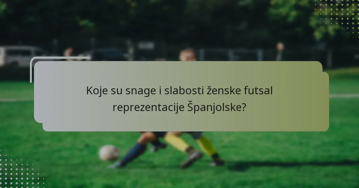 Koje su snage i slabosti ženske futsal reprezentacije Španjolske?