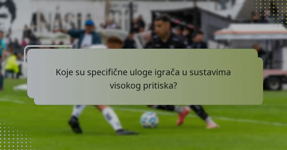 Koje su specifične uloge igrača u sustavima visokog pritiska?