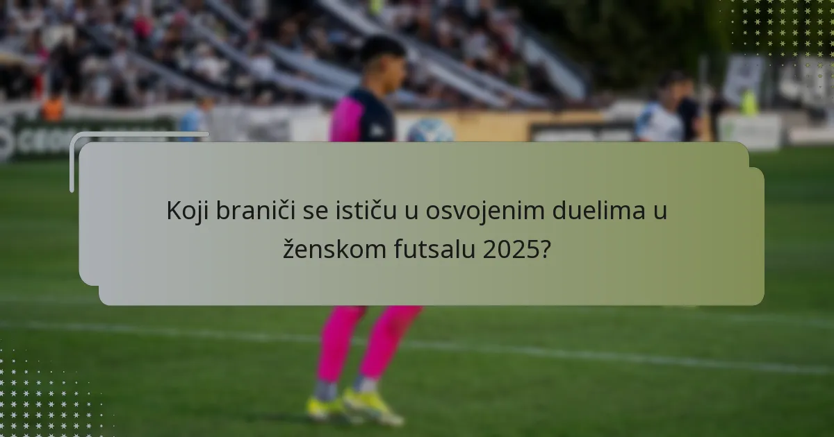 Koji braniči se ističu u osvojenim duelima u ženskom futsalu 2025?