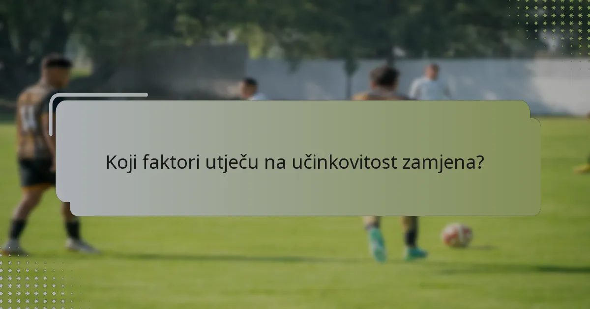 Koji faktori utječu na učinkovitost zamjena?