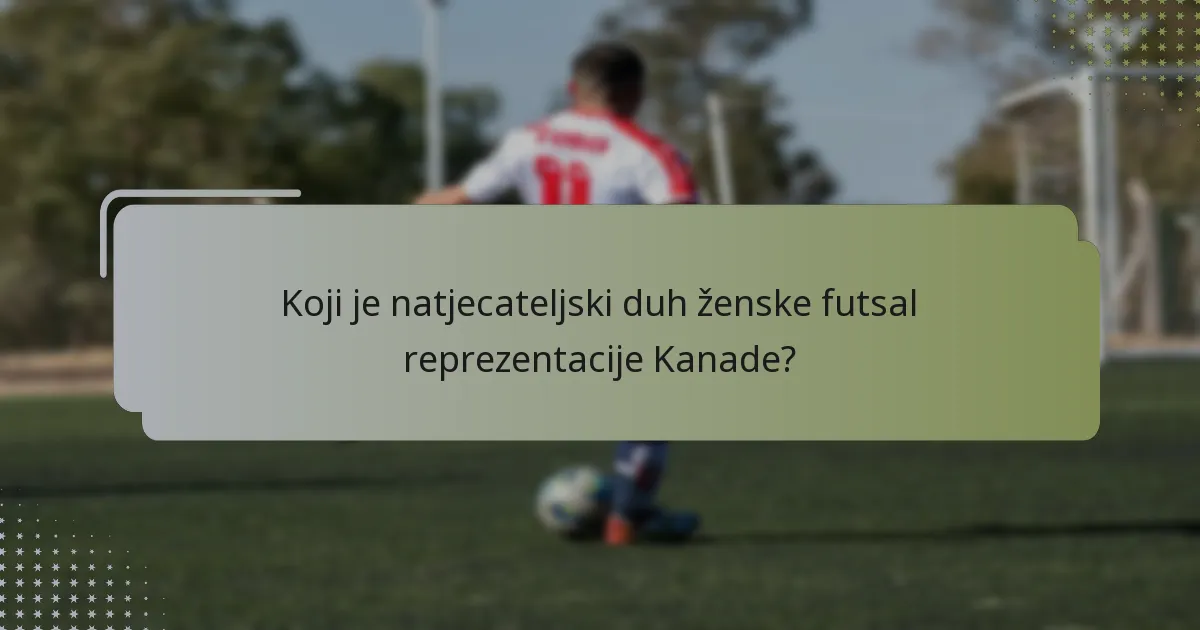 Koji je natjecateljski duh ženske futsal reprezentacije Kanade?