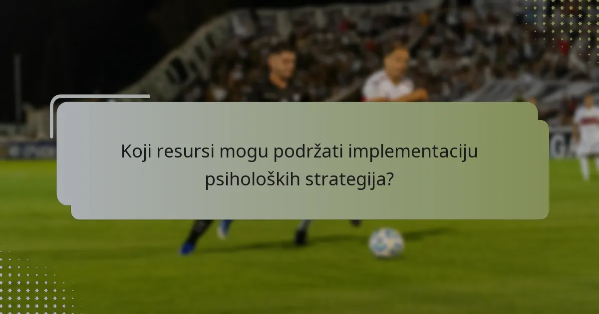 Koji resursi mogu podržati implementaciju psiholoških strategija?
