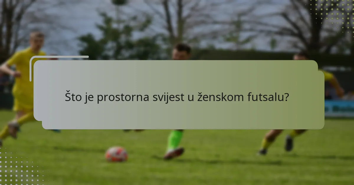 Što je prostorna svijest u ženskom futsalu?